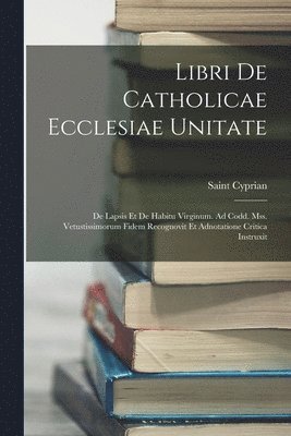 Libri De Catholicae Ecclesiae Unitate