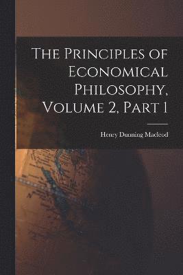 Principles of Economical Philosophy, Volume 2, part 1