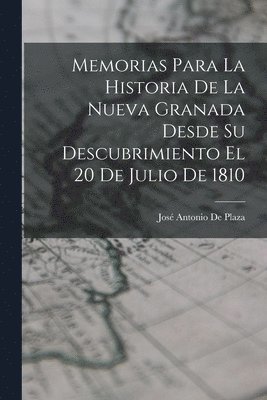 José Antonio de Plaza, José Antonio De Plaza - Memorias Para La Historia De La Nueva Granada Desde Su Descubrimiento El 20 De Julio De 1810, Häftad