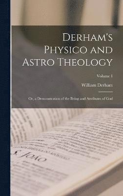 Derham's Physico and Astro Theology 1