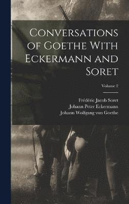 Conversations of Goethe With Eckermann and Soret; Volume 2 1