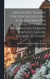 bokomslag Archiv des Vereins fr Geschichte und Alterthmer der Herzogthmer Bremen und Verden und des Landes Hadeln zu Stade,