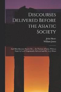 bokomslag Discourses Delivered Before the Asiatic Society