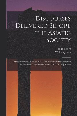 bokomslag Discourses Delivered Before the Asiatic Society