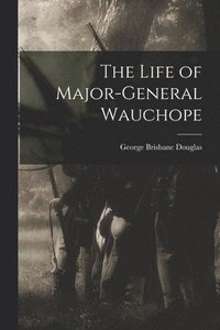 bokomslag The Life of Major-General Wauchope