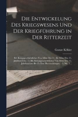 bokomslag Die Entwickelung Des Kriegswesens Und Der Kriegfhrung in Der Ritterzeit