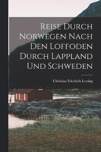 bokomslag Reise Durch Norwegen Nach Den Loffoden Durch Lappland Und Schweden