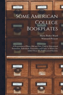 Harry Parker Ward, Winward Prescott - Some American College Bookplates, Häftad