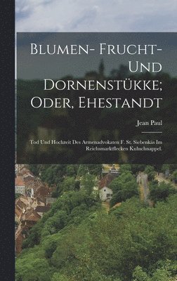 Jean Paul - Blumen- Frucht- und Dornenstükke; oder, Ehestandt, Inbunden