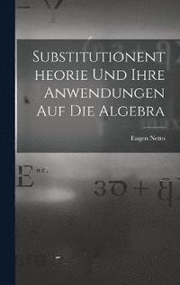 bokomslag Substitutionentheorie Und Ihre Anwendungen Auf Die Algebra