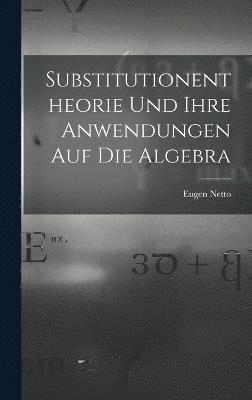 bokomslag Substitutionentheorie Und Ihre Anwendungen Auf Die Algebra