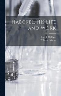 bokomslag Haeckel, His Life and Work