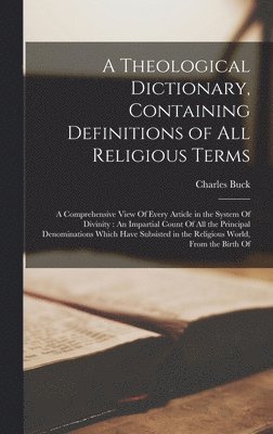 Theological Dictionary, Containing Definitions of All Religious Terms