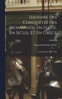 bokomslag Histoire Des Conqutes Des Normands, En Italie, En Sicile, Et En Grce