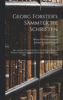 Georg Gottfried Gervinus, Johann Reinhold Forster, Georg Forster - Georg Forster's Sämmtliche Schriften, Inbunden