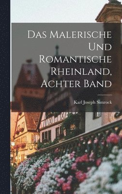 Karl Joseph Simrock - Malerische Und Romantische Rheinland, Achter Band, Inbunden