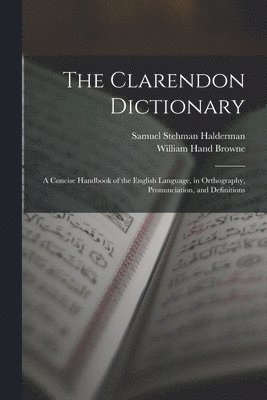 William Hand Browne, Samuel Stehman Halderman - Clarendon Dictionary, Häftad