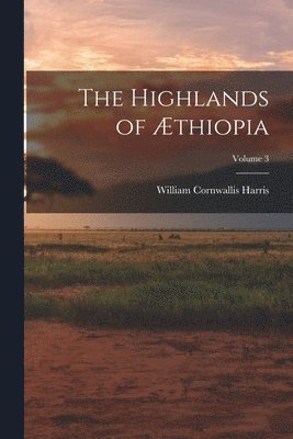 The Highlands of thiopia; Volume 3 1