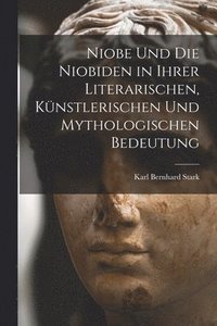 bokomslag Niobe Und Die Niobiden in Ihrer Literarischen, Knstlerischen Und Mythologischen Bedeutung