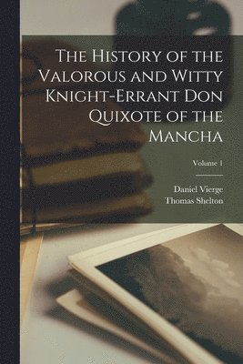 Thomas Shelton, Daniel Vierge - History of the Valorous and Witty Knight-Errant Don Quixote of the Mancha; Volume 1, Häftad