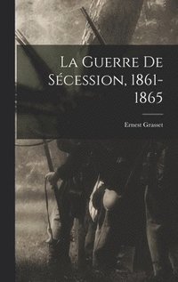 bokomslag La Guerre De Scession, 1861-1865