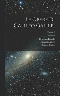 bokomslag Le Opere Di Galileo Galilei; Volume 5