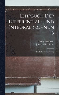 Joseph Alfred Serret, Georg Bohlmann - Lehrbuch Der Differential- Und Integralrechnung, Inbunden