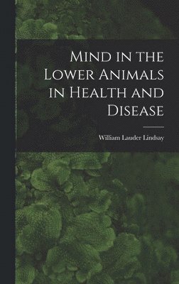 bokomslag Mind in the Lower Animals in Health and Disease