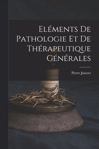 bokomslag Elments De Pathologie Et De Thrapeutique Gnrales