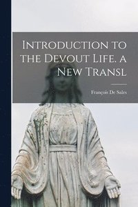 bokomslag Introduction to the Devout Life. a New Transl