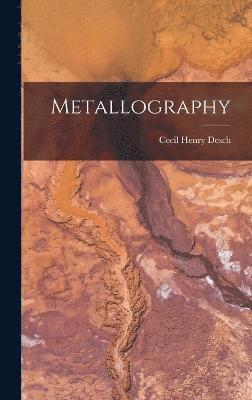 Cecil Henry Desch - Metallography, Inbunden
