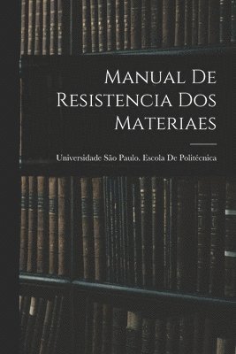 Universidade São Paulo de Politécnica, Universidade São Paulo De Politécnica - Manual De Resistencia Dos Materiaes, Häftad
