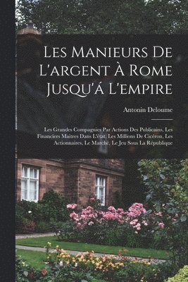 Les Manieurs De L'argent  Rome Jusqu' L'empire 1