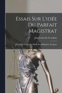 bokomslag Essais Sur L'ide Du Parfait Magistrat