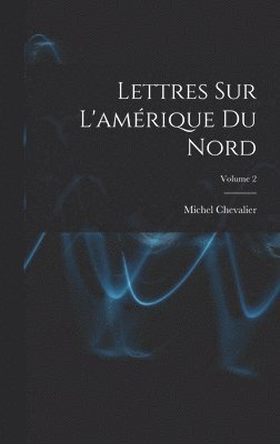 Michel Chevalier - Lettres Sur L'amérique Du Nord; Volume 2, Inbunden