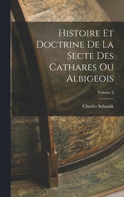 Charles Schmidt - Histoire Et Doctrine De La Secte Des Cathares Ou Albigeois; Volume 2, Inbunden