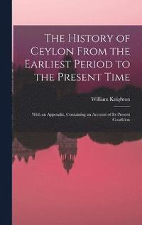 bokomslag The History of Ceylon From the Earliest Period to the Present Time