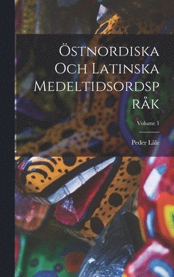 Östnordiska Och Latinska Medeltidsordspråk; Volume 1