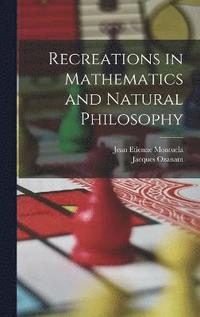 bokomslag Recreations in Mathematics and Natural Philosophy