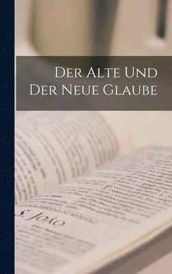 bokomslag Der Alte Und Der Neue Glaube