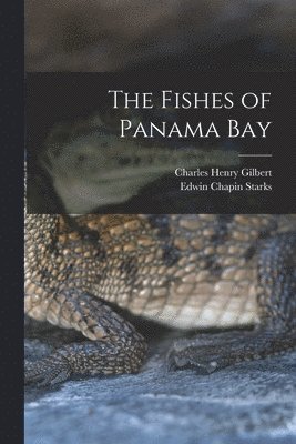 Edwin Chapin Starks, Charles Henry Gilbert - Fishes of Panama Bay, Häftad