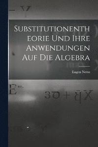 bokomslag Substitutionentheorie Und Ihre Anwendungen Auf Die Algebra