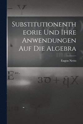 bokomslag Substitutionentheorie Und Ihre Anwendungen Auf Die Algebra