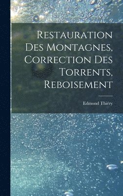 bokomslag Restauration Des Montagnes, Correction Des Torrents, Reboisement