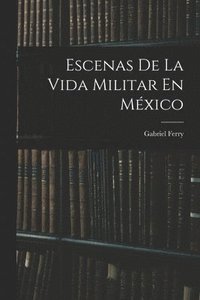 bokomslag Escenas De La Vida Militar En Mxico
