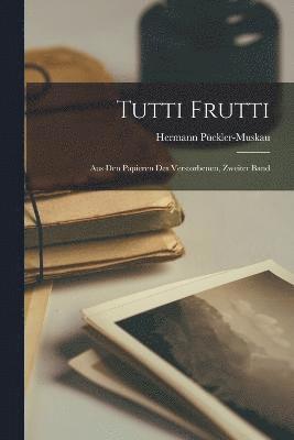 Tutti Frutti; Aus Den Papieren Des Verstorbenen, Zweiter Band 1