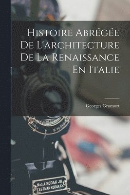 bokomslag Histoire Abrégée De L'architecture De La Renaissance En Italie