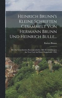 bokomslag Heinrich Brunn's Kleine Schriften Gesammelt Von Hermann Brunn Und Heinrich Bulle...