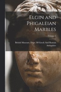 bokomslag Elgin and Phigaleian Marbles; Volume 1