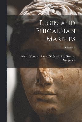 Elgin and Phigaleian Marbles; Volume 1